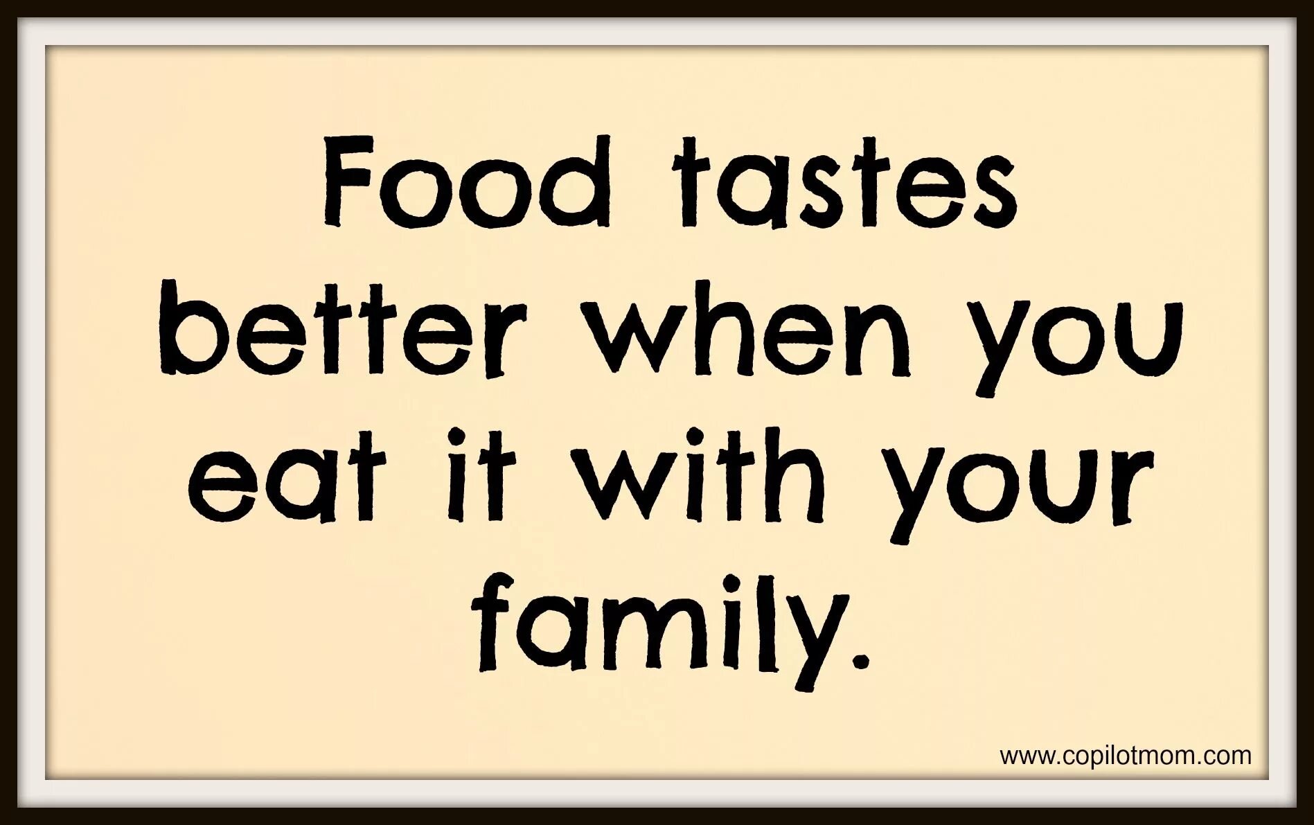 Food quotes. Sayings about food. Funny quotes about food. Quotes about Family. This tastes good