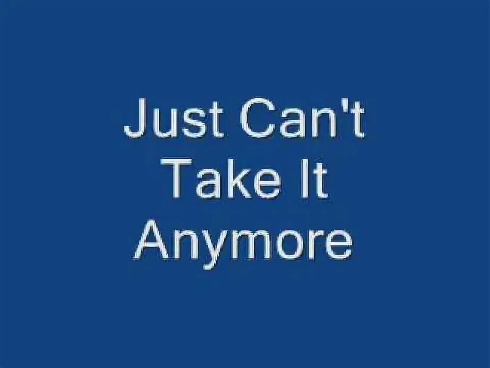 I can taking anymore. Обои черные i can&#039;t take it anymore. i can&#039;t take anymore песня. i cant take it anymore. i can&#039;t take it anymore кто поет.