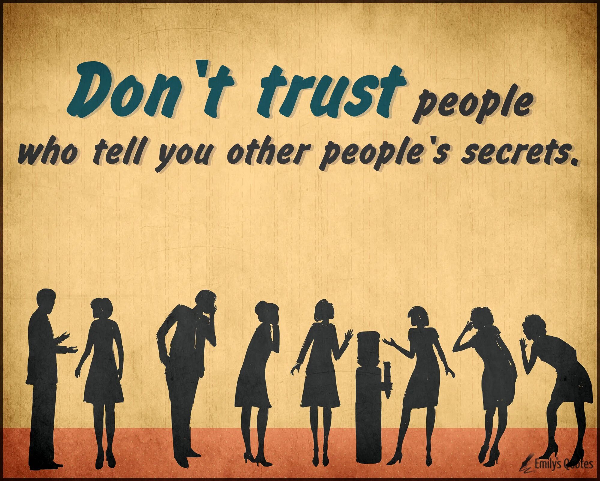 Don't Trust people. People who don't know people who know Мем. Other people’s people. Don't tell people who tells other people Secret. Of people who do these