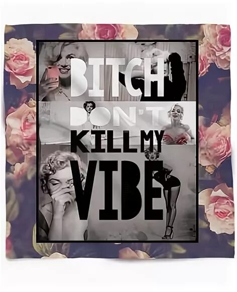 Kill my Vibe. Bitch don't Kill my Vibe. Надпись don't Kill my Vibe. My Vibe надпись. Bitches vibe