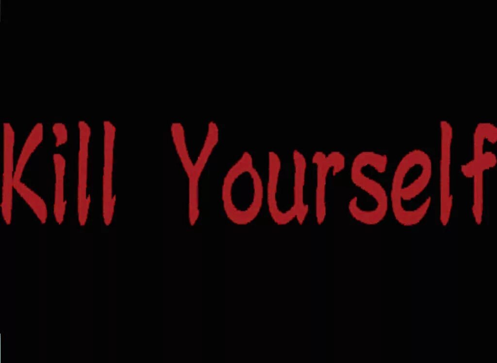 Kill yourself. Надпись Kill yourself. Kill yourself now