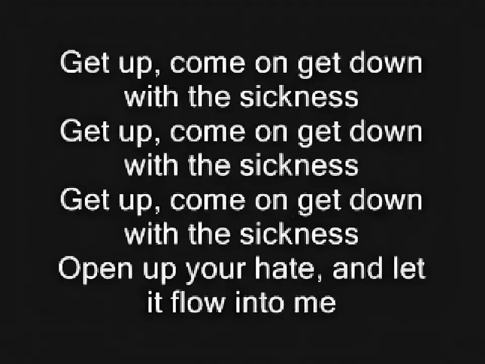 Слова песни down. Down with the Sickness текст. Disturbed down with the Sickness. Get down with the Sickness. 3:03 Down with the Sickness текст.