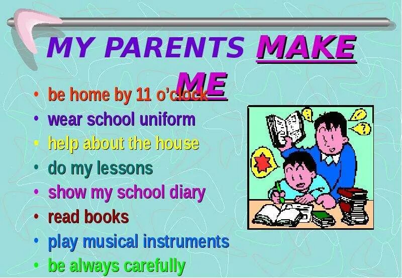 School makes me. My parents Let me. My Lessons. My parents перевод. My parents Let me примеры предложений.