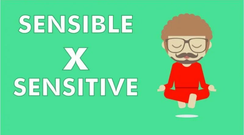 Sensitive sensible. Sensible vs sensitive. sensible sensitive различия. sensibility and sensitivity.