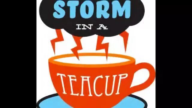 Storm in a teacup. A storm in a teacup предложения. A storm in a teacup перевод идиомы. Идиомы английского языка a storm in a teacup. A storm in a teacup идиома.