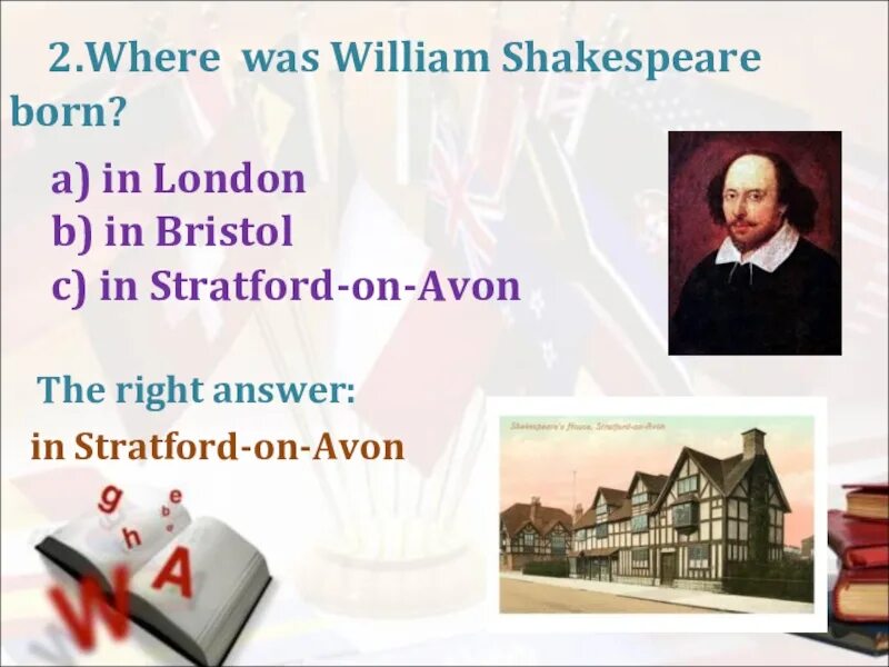 Where was Shakespeare born?. William Shakespeare born. William Shakespeare was born in Stratford-upon-Avon. When was William Shakespeare born.
