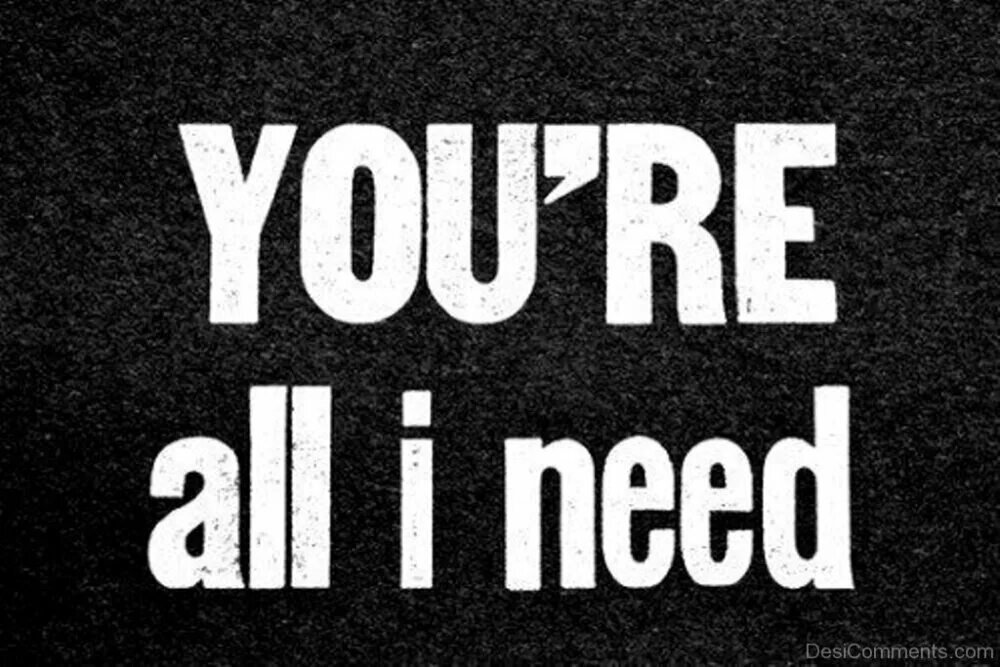 Need this in my life. All i need Radiohead. All i need 9. You're all i need (Song). You're all in it.