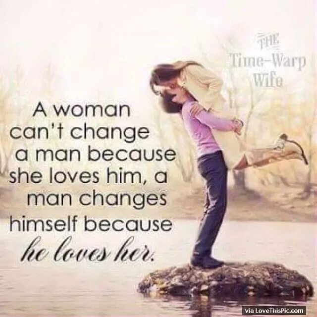 Because she home. Because Love her. Woman can be. About women. Quotes about good man woman relationship.