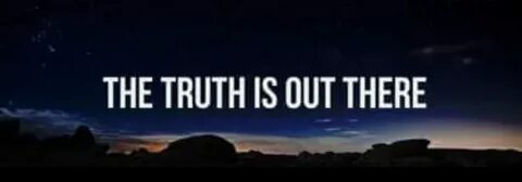 The truth isn t out there