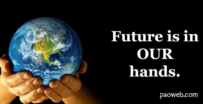 The Future in our hands. The Future is in our hands. In our hands. Your Future in our hands. This is your future