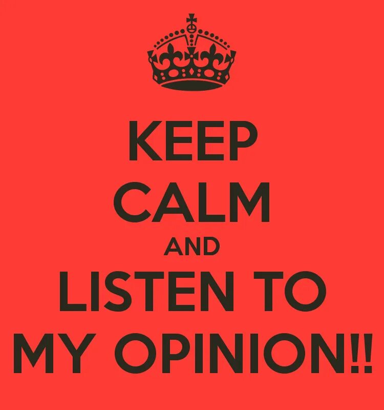 Because in my opinion. My opinion. Keep Calm and listen to. Постер keep Calm. Keep Calm оригинальный плакат.