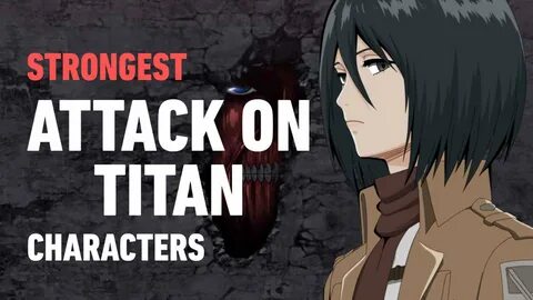 Top 16 Strongest Attack on Titan Characters of All Time.