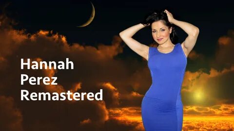 Hannah Perez Remastered (MP4) .