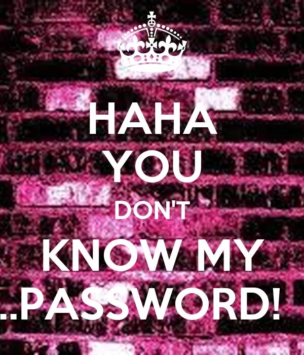 You know my password. Haha you don't know my password. You don't my password. Обои на телефон с надписью you don't know my password. You don t know на русском