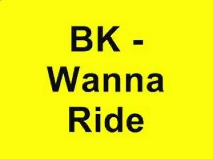 I wanna ride
