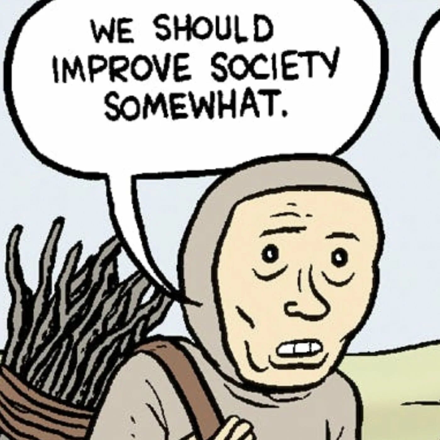 Somewhat. Билл пондероса. we should improve society somewhat.