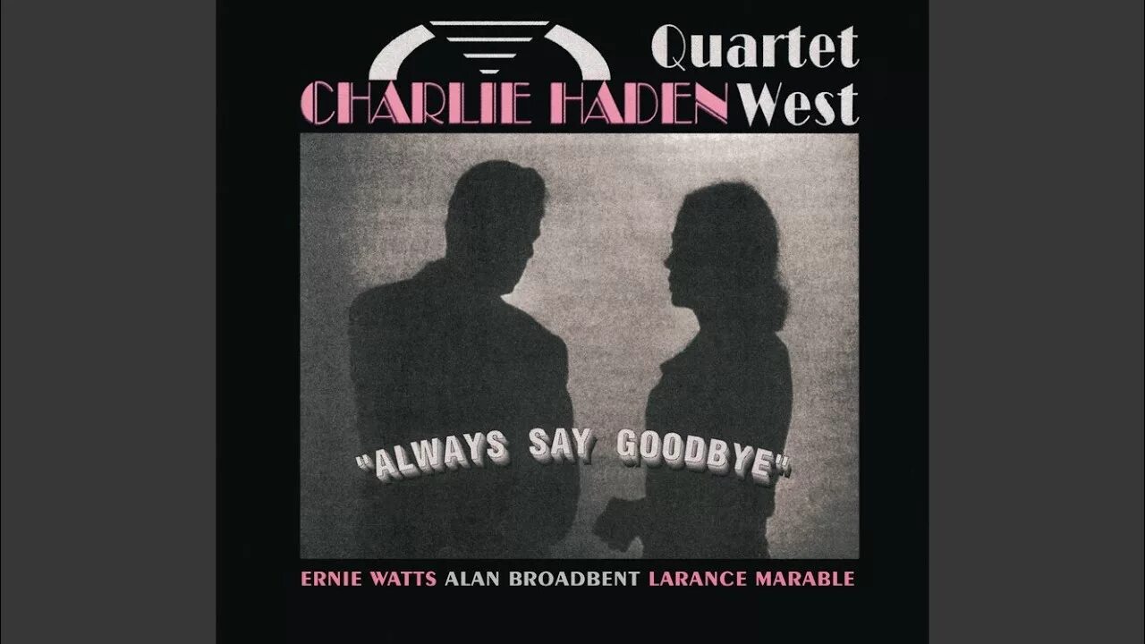 Песня we say goodbye. Charlie haden - the best of quartet west charlie haden &amp; quartet west. everytime we say goodbye charlie haden фото. dean lewis - how do i say goodbye.