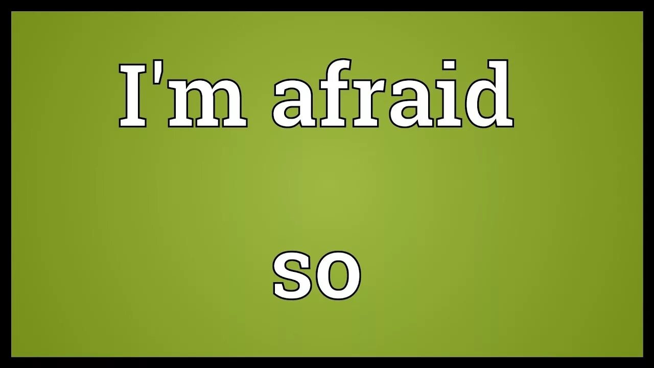 Im meaning. I'M afraid. I'M afraid Мем. I'M afraid время. So so meaning.