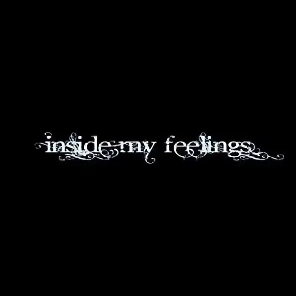 My feelings. Feeling inside. Inside my.