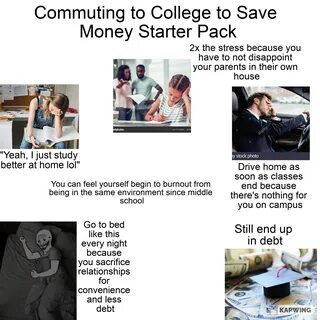 Commuting to College to Save Money Starter Pack 2x the stress because you h...