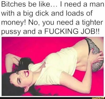 I need a man with a big dick and loads of money! 