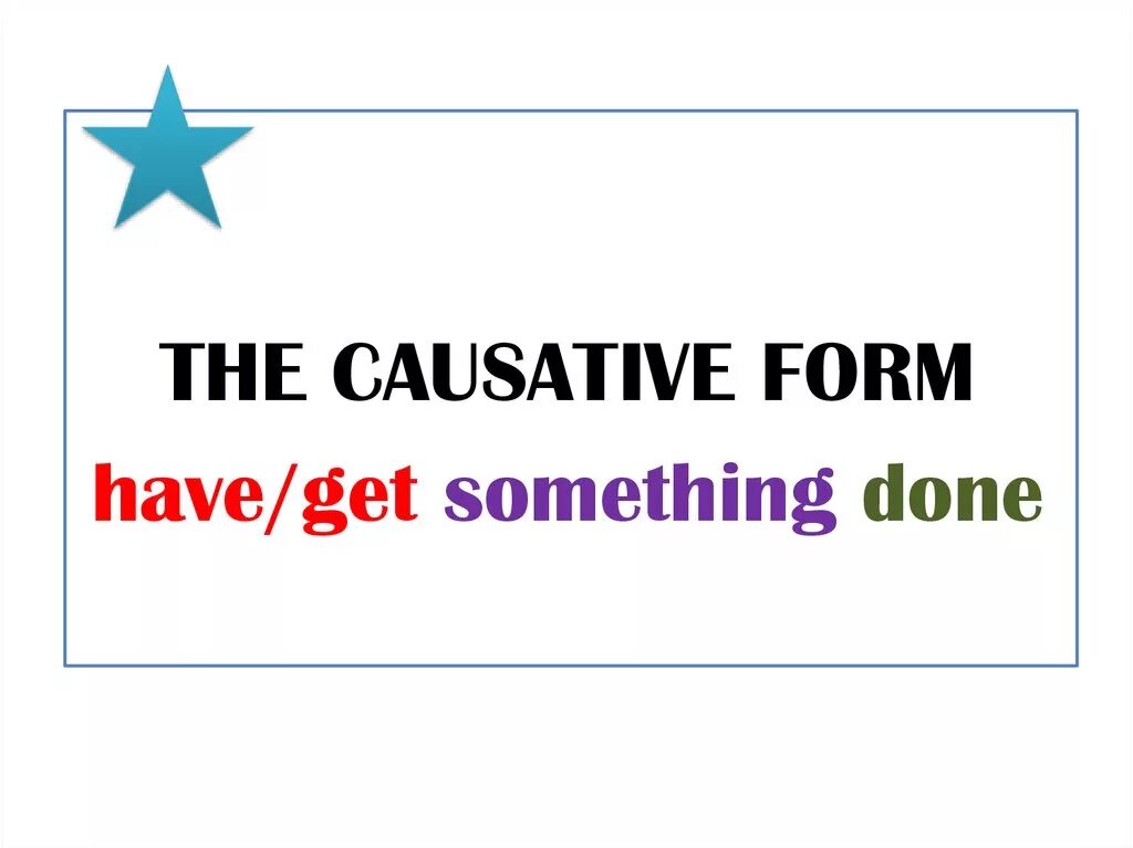 Предложения have something done. Causative form в английском. Causative таблица. Causative form картинки. Causative form have something done.