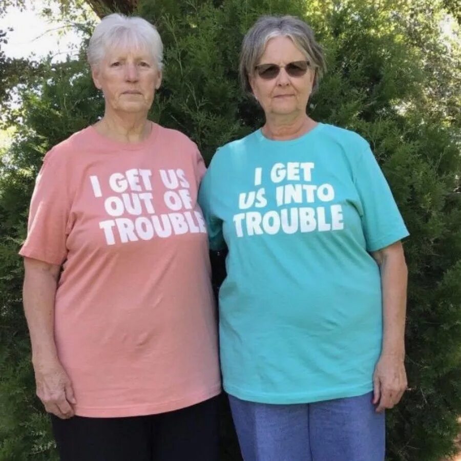 I get us trouble. I get us out of trouble. get into trouble. get out of trouble. i get us into trouble i get us out of trouble.