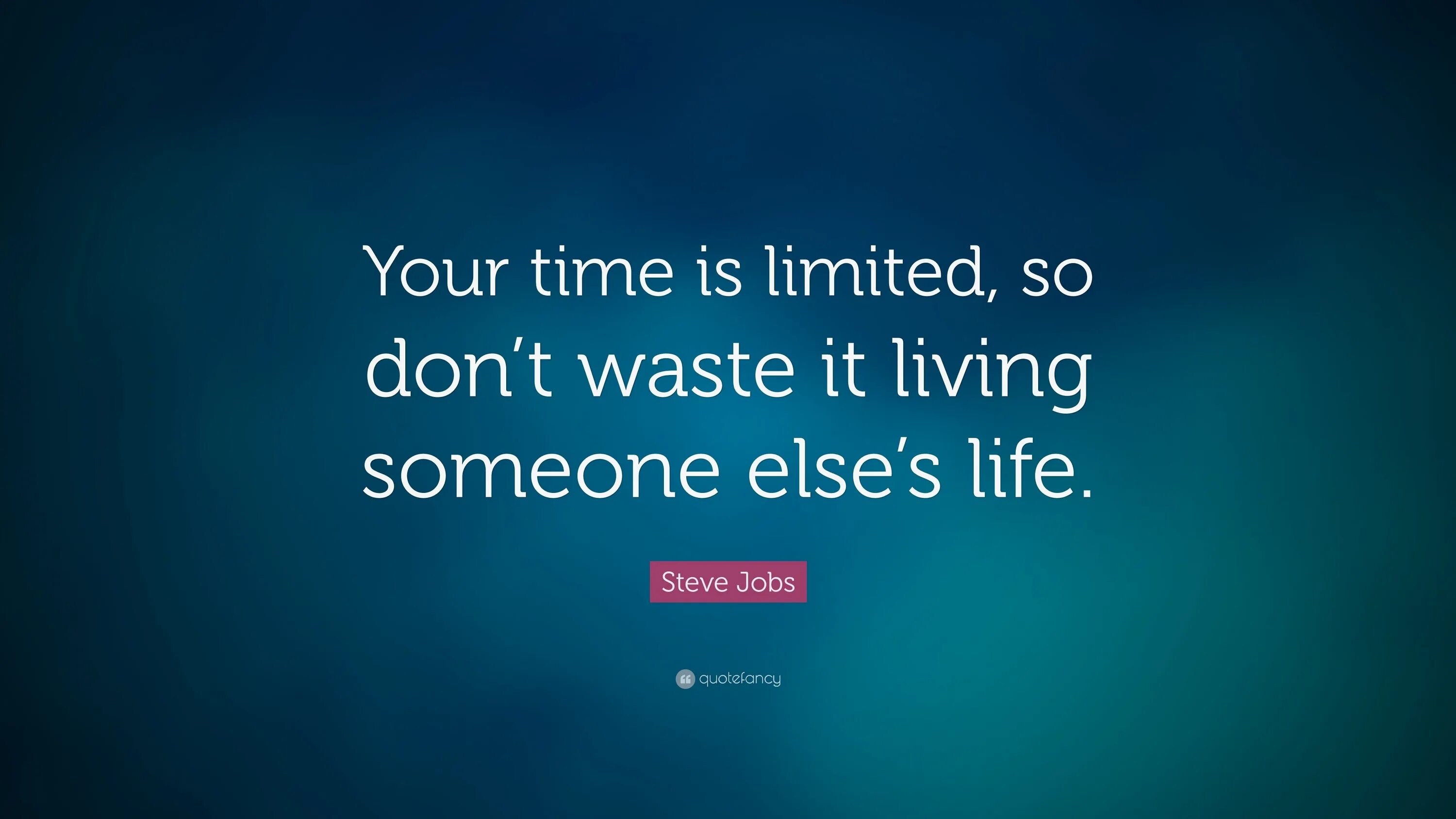 Same so you don. Don't waste your time обои. Steve jobs quotes Wallpaper your time is Limited. Your time is Limited, so don t waste it Living someone else s Life. Don't waste your Life.