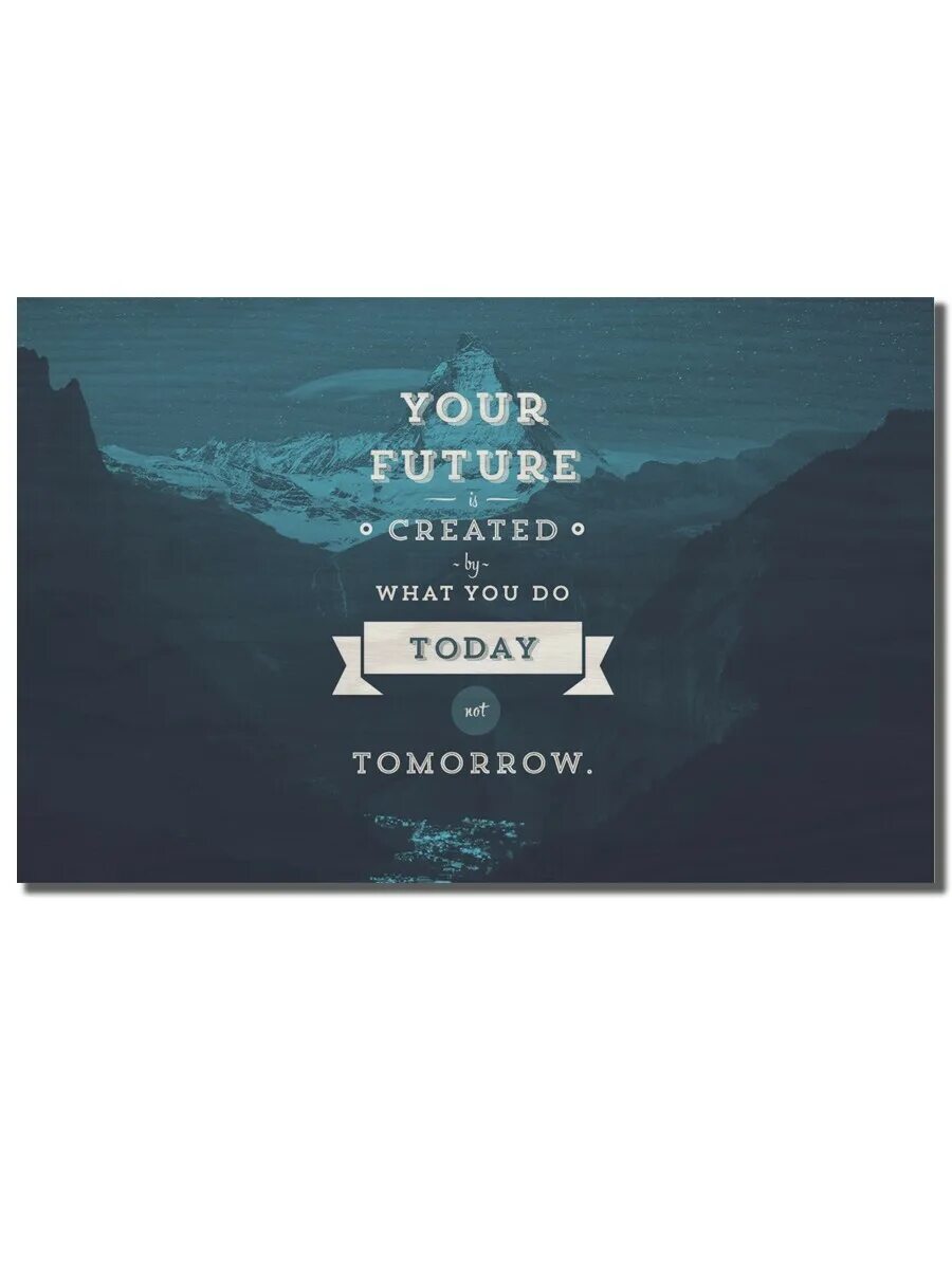 Future is created by what you do today not tomorrow. Your Future is created by what you. Мотивация today not tomorrow. Your Future is created by what you обои. This is your future