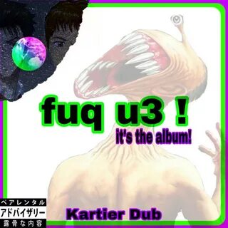 Fuq U3. 播 放 收 藏 分 享 下 载. Kartier Dub. 歌 手. 评 论. 生 成 外 链 播 放 器. 所 属 专 辑. 