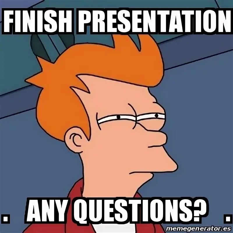 That if any questions or. Any questions. any questions meme. finish мем. end of presentation meme.