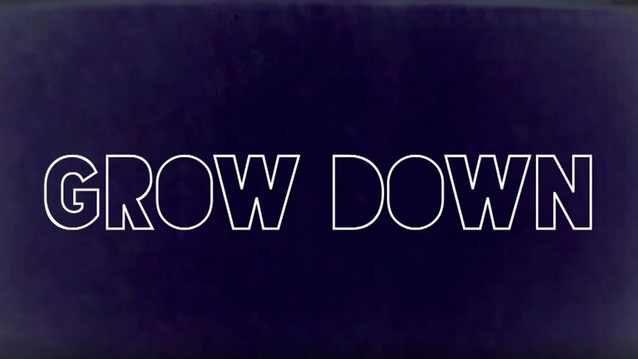 Grown down