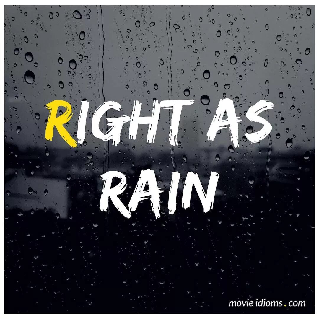 Raining meaning. Right as Rain. As right as Rain idiom. Идиомы as right as Rain. Rain idioms.