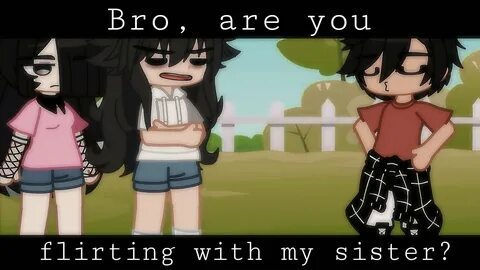 My sister bro