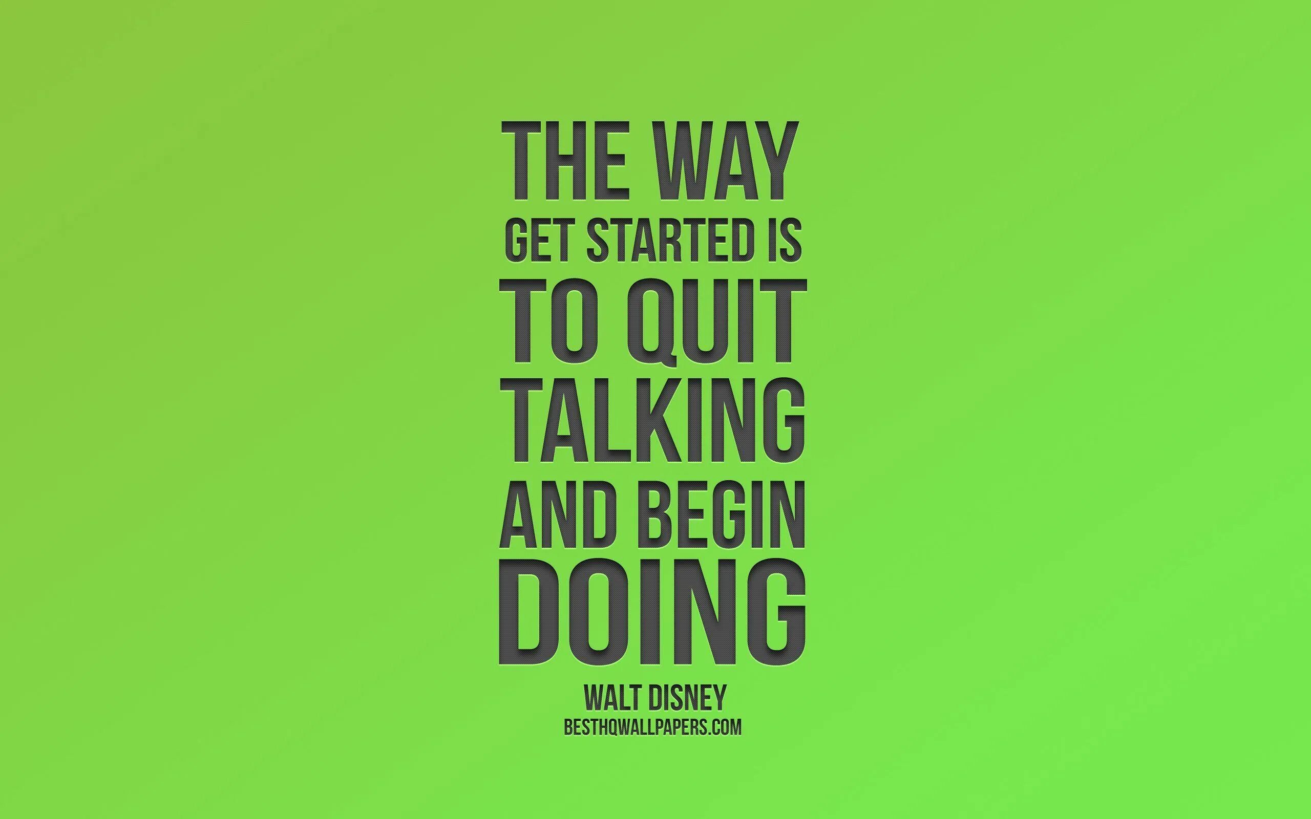 The way we get by. Обои с цитатами. the way to get started is to quit talking and begin doing. begin to do or doing ,е5к (((. grow green quotes.