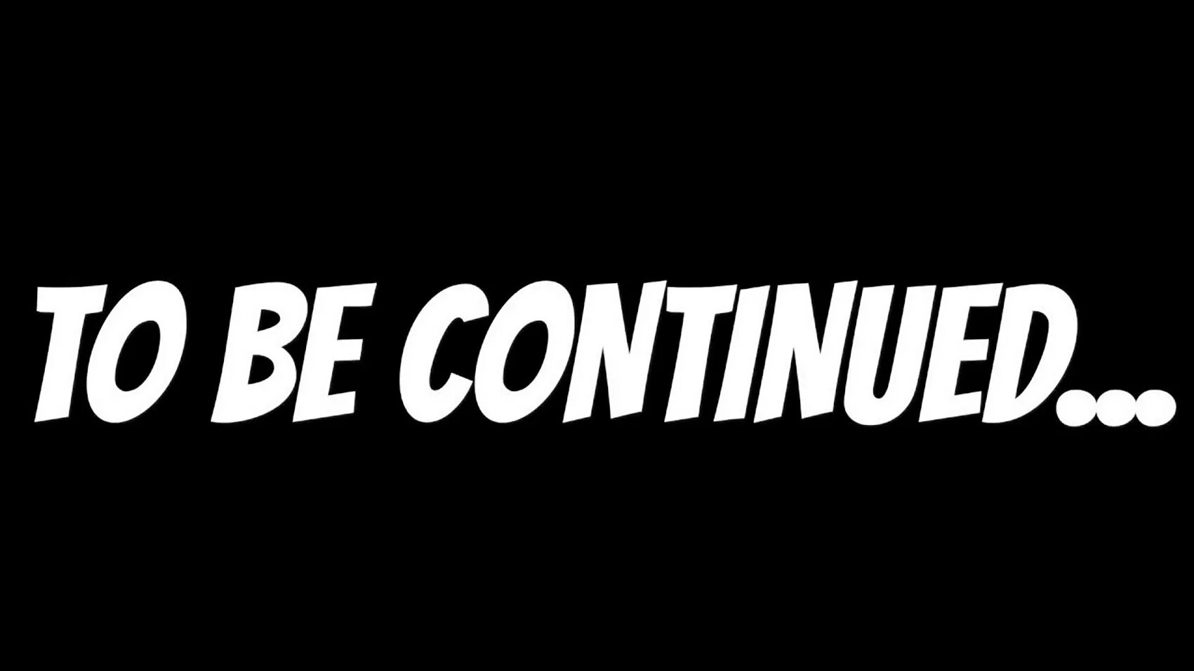 To b continued. To be continued. Надпись to be continued. Продолжение следует на черном фоне. Фото to be continued.