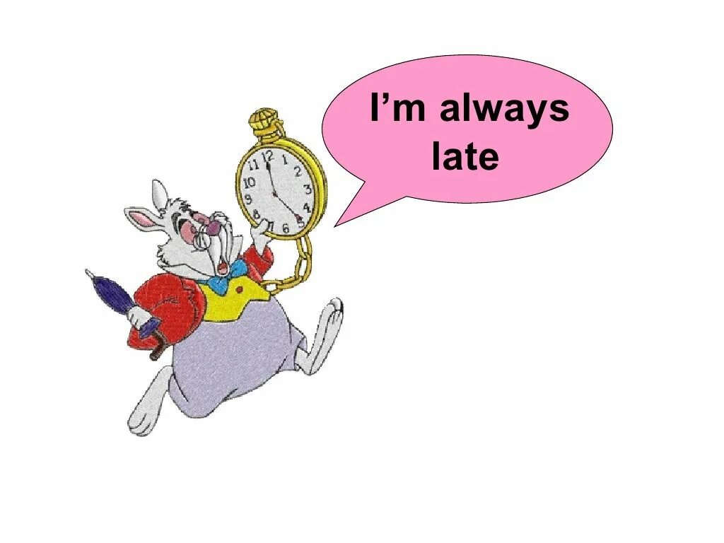 Why is he late. Be late. Always late. Sorry i am late. To be late.