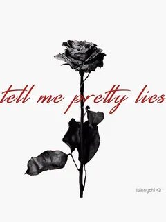 Tell me pretty lies