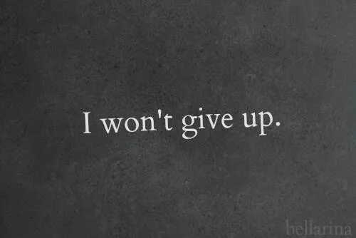 I don t give up. Don&#039;t give up. jason mraz i won&#039;t give up. please don&#039;t give up. надпись don&#039;t give up.