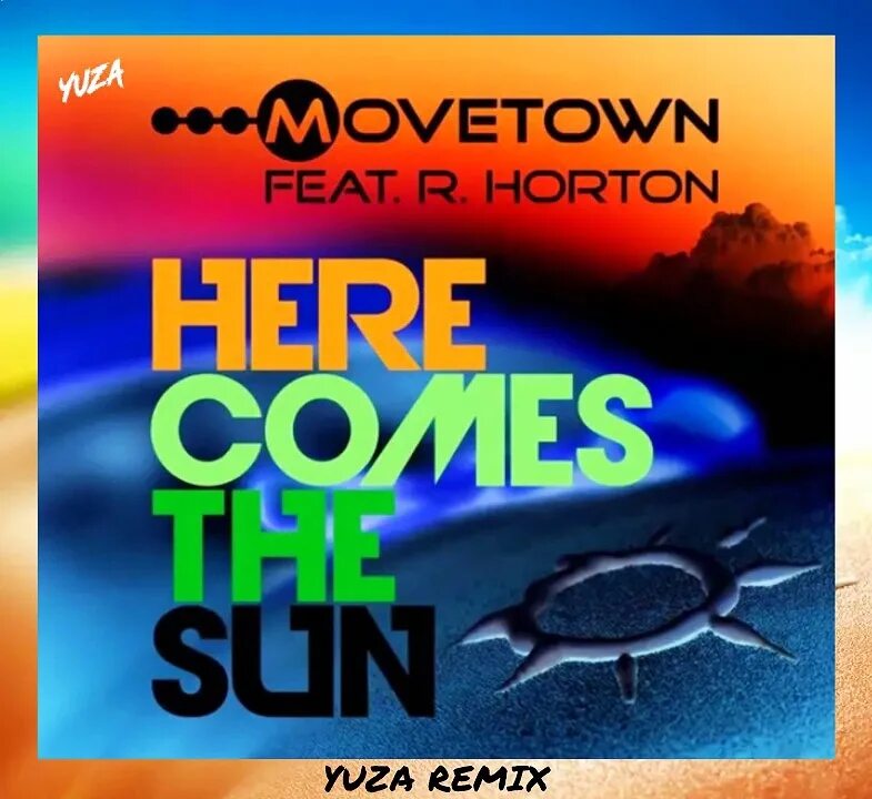 Movetown feat. Movetown, ray Horton. Movetown here comes the Sun. Movetown feat. R. Horton - here comes the Sun. Ray Horton here comes the Sun.