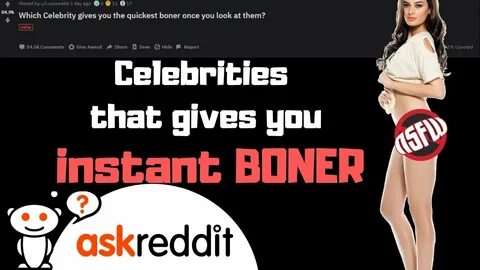 This celebrity will give you instant boner! (r/Askreddit - Reddit Top Post)...