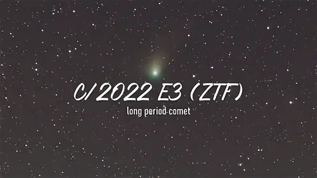 Комета c/2022 e3. Комета e3ztf. C/2022 e3 (ZTF). Комета e3ztf карта.