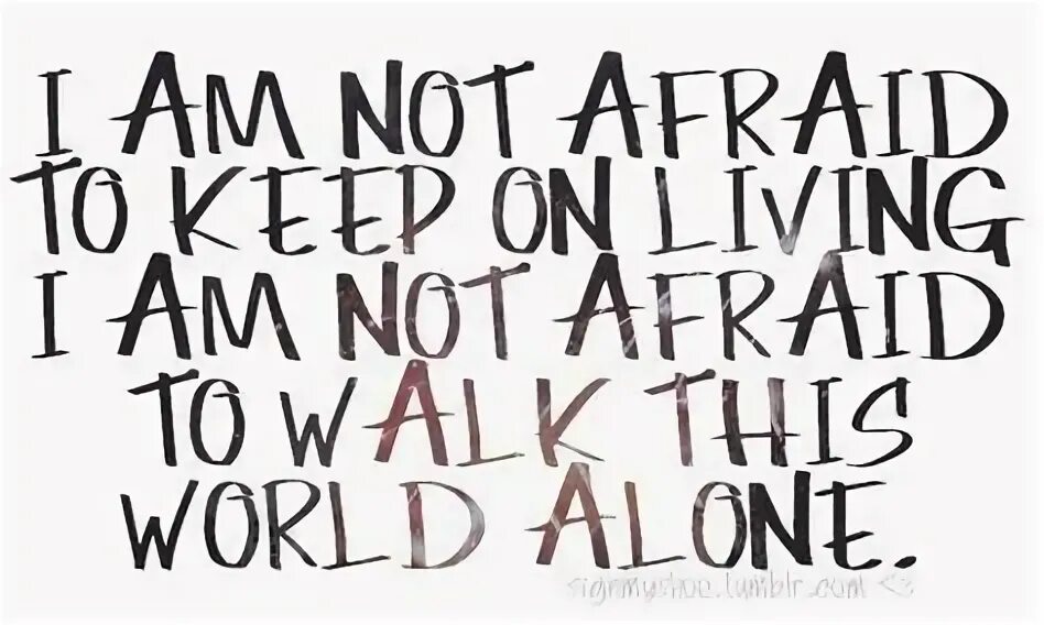 I am afraid of you. Famous last words my chemical romance. alone this world. quotes about music. be not afraid.