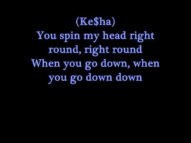 Kesha right round. Right Round текст. You Spin my head right Round. Песня you Spin my head right Round. You Spin me Round текст.