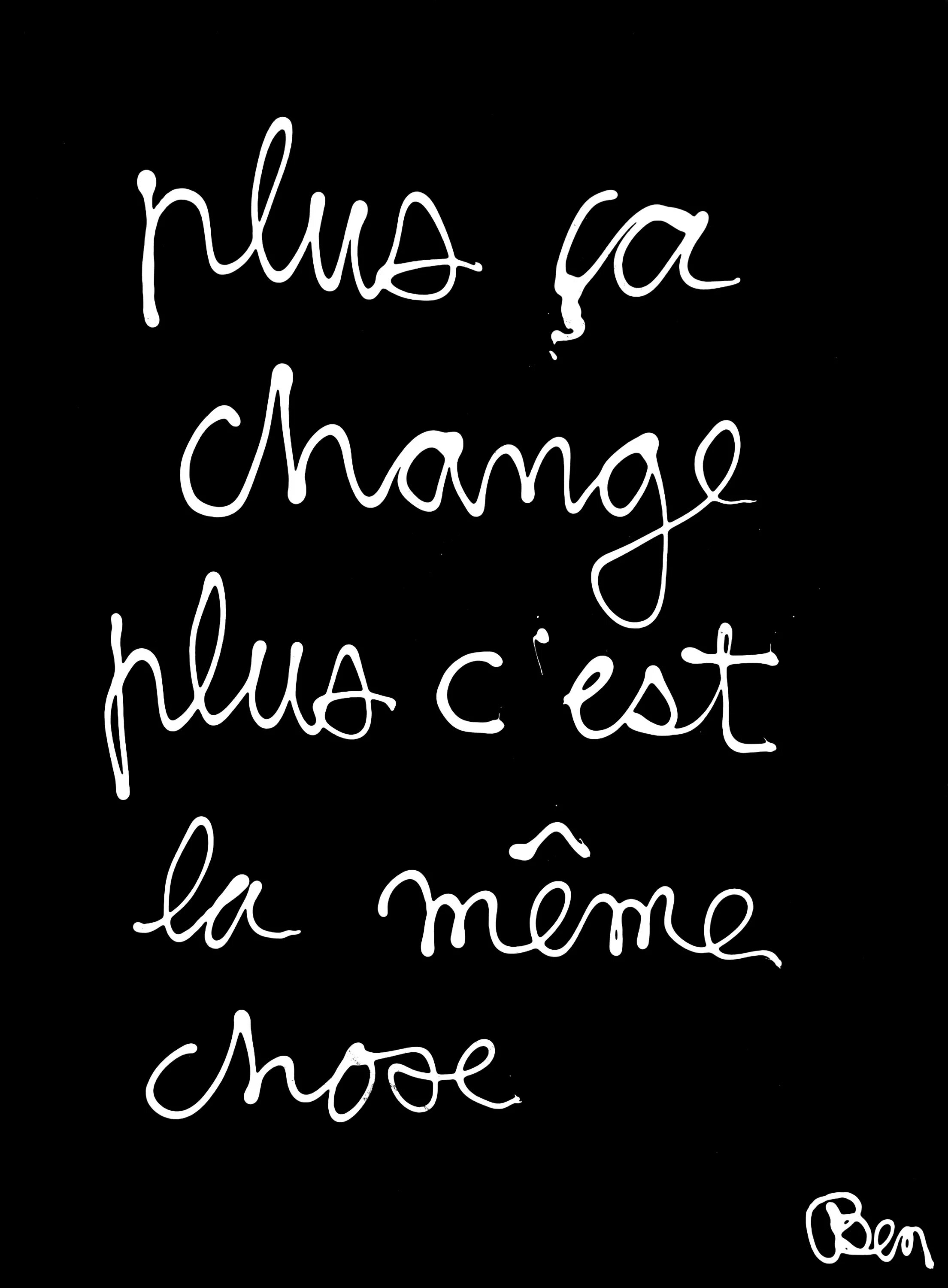 Plus CA change. Plus la change, Plus c'est la meme chose. The more things change…. Changed plus