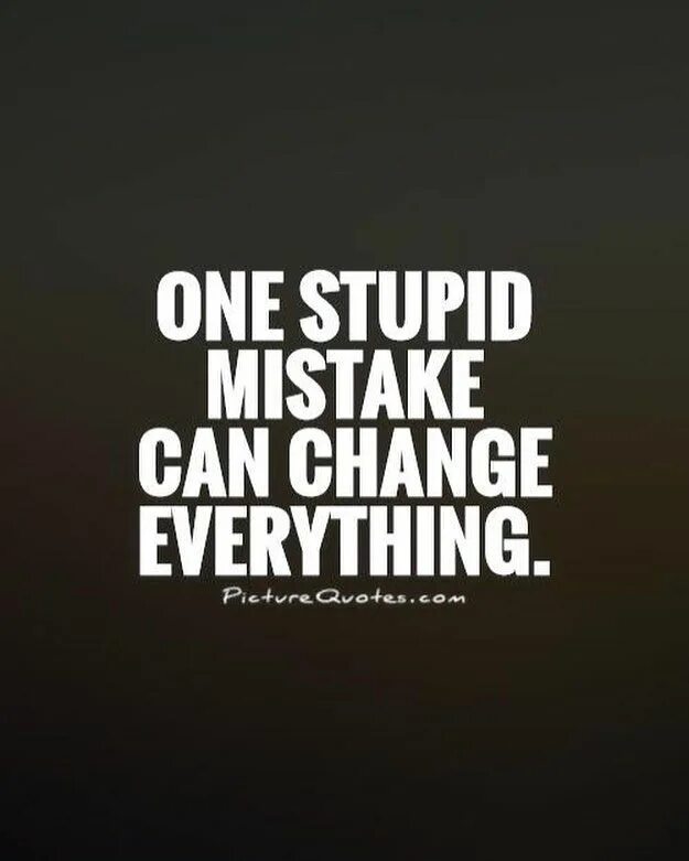 You make me everything. Mistakes quotes. Quotes about mistakes. Stupid quotes. Sayings about mistakes.