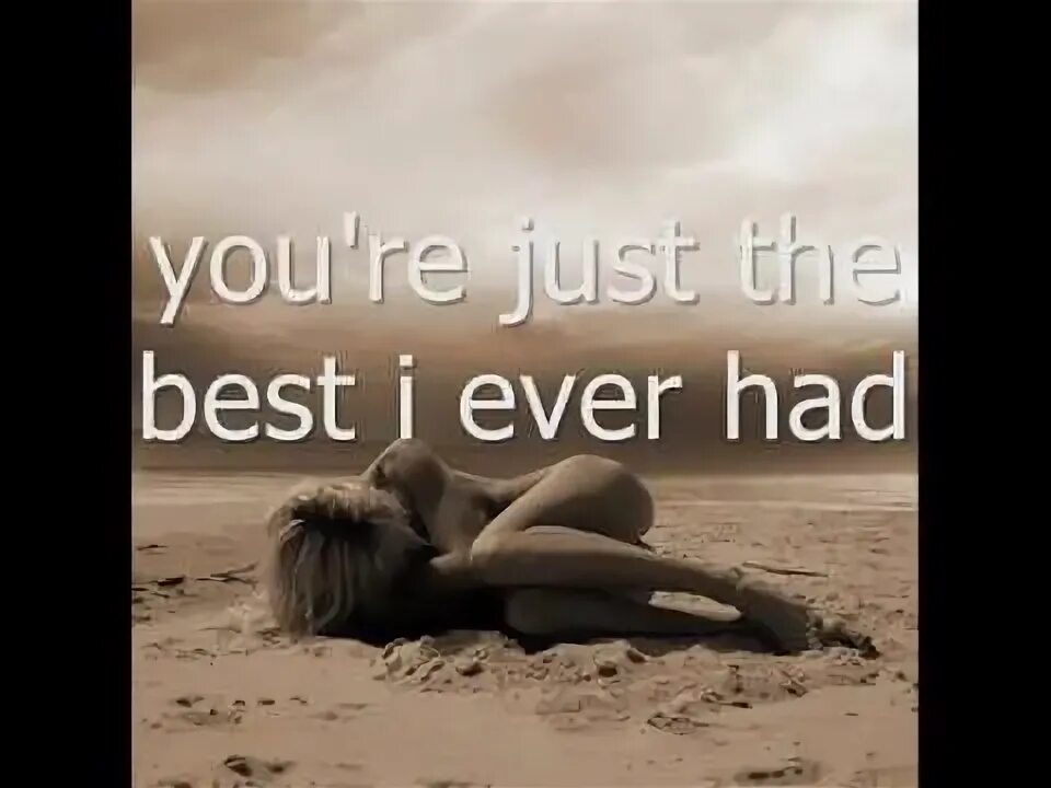 Best you ever have. Vertical Horizon. Best i ever had. Best one.