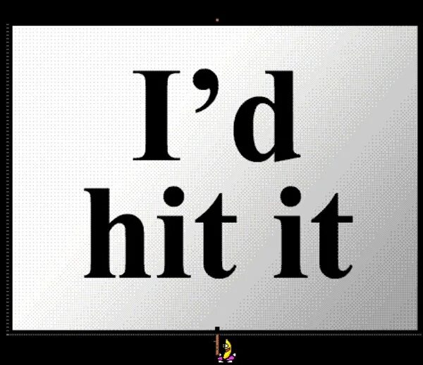Hit it from the back. Hit it. the hit. idhit. hit it off.