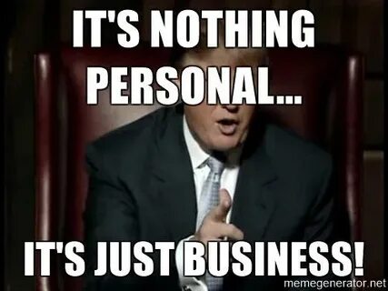 Nothing personal just business