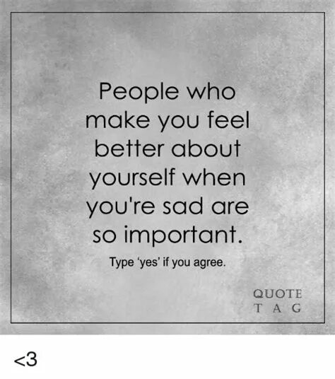 You make me feel the best. Feel better about yourself. Make me feel better перевод. When you feel Sad. People who makes you feel uncomfortable картинки.